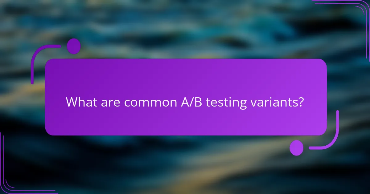 What are common A/B testing variants?