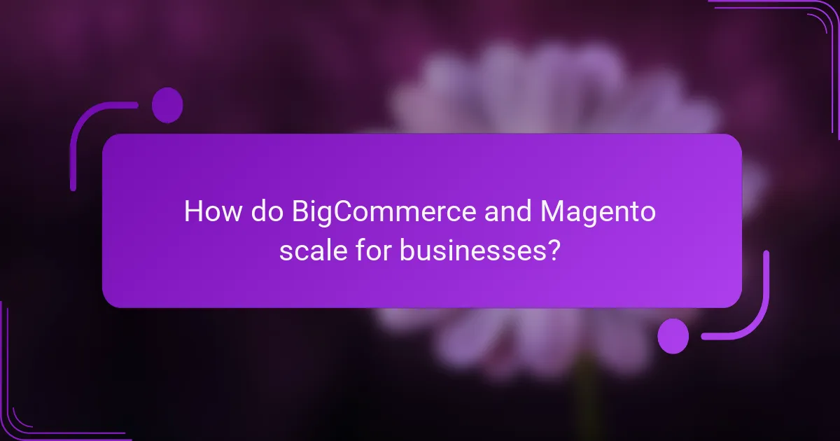 How do BigCommerce and Magento scale for businesses?