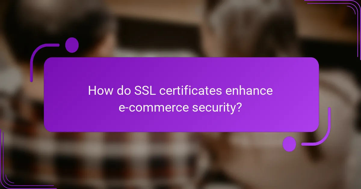 How do SSL certificates enhance e-commerce security?
