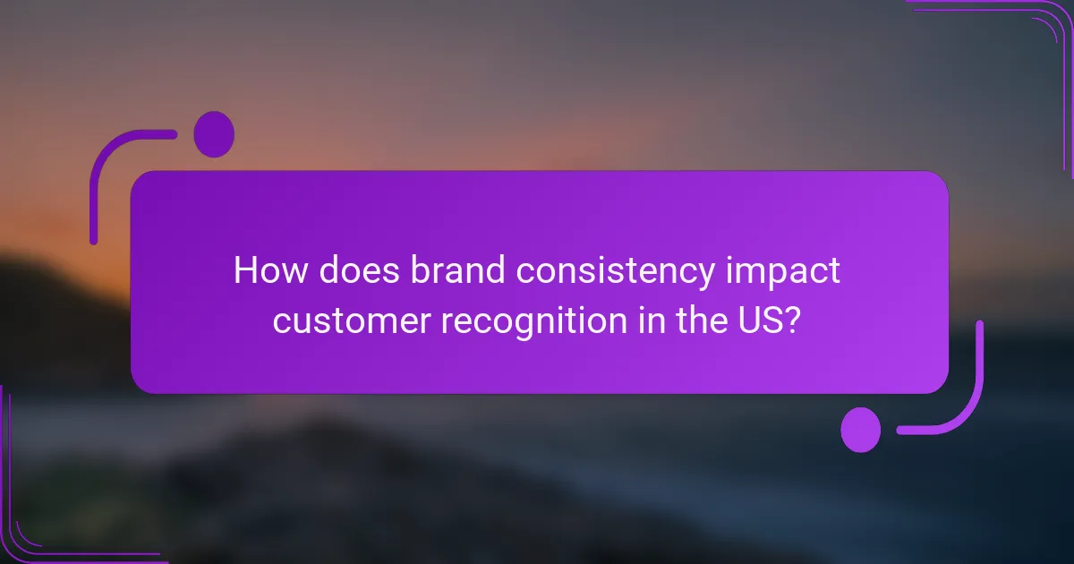 How does brand consistency impact customer recognition in the US?