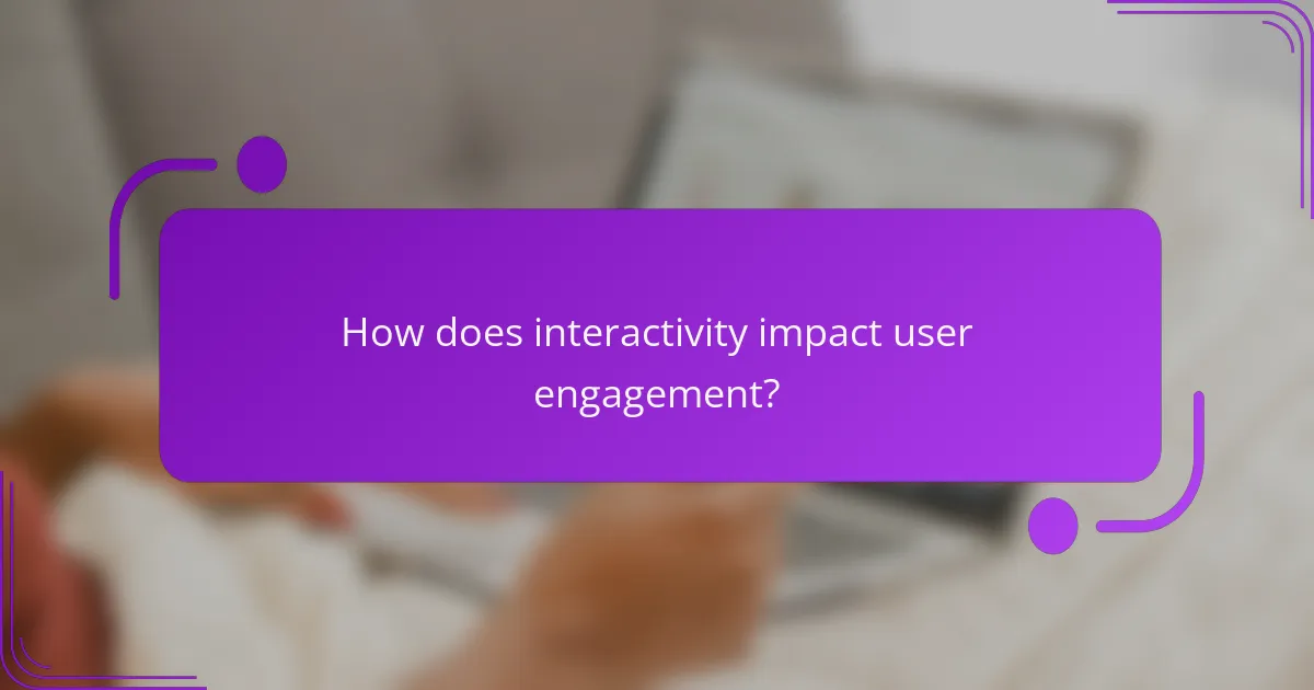 How does interactivity impact user engagement?
