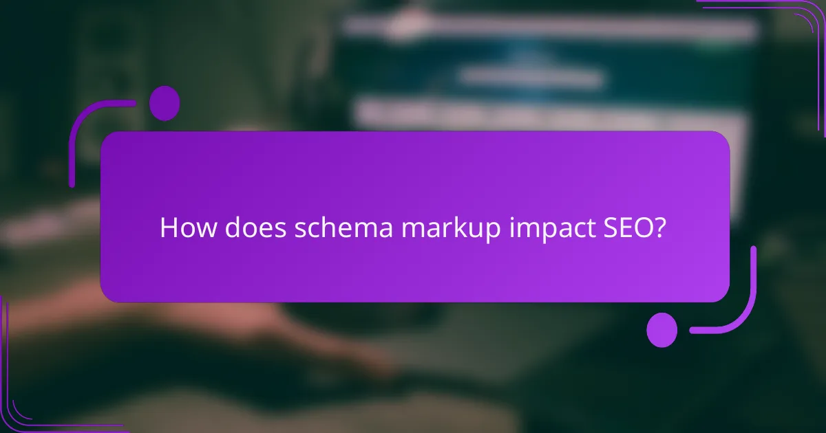 How does schema markup impact SEO?