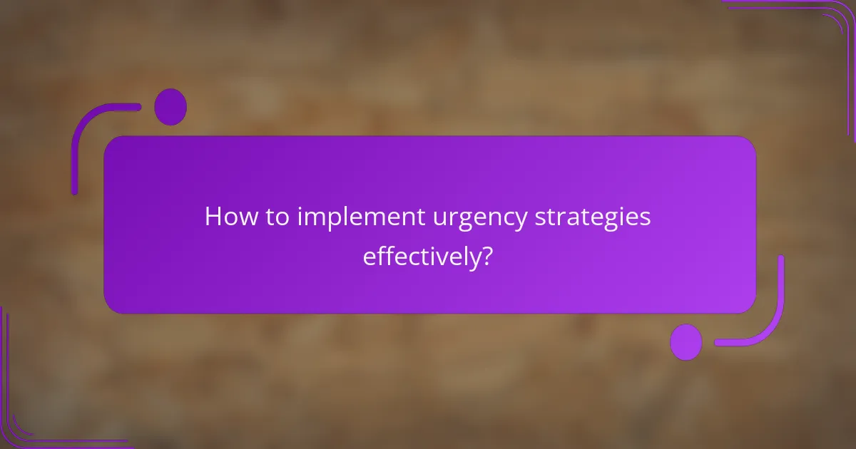 How to implement urgency strategies effectively?