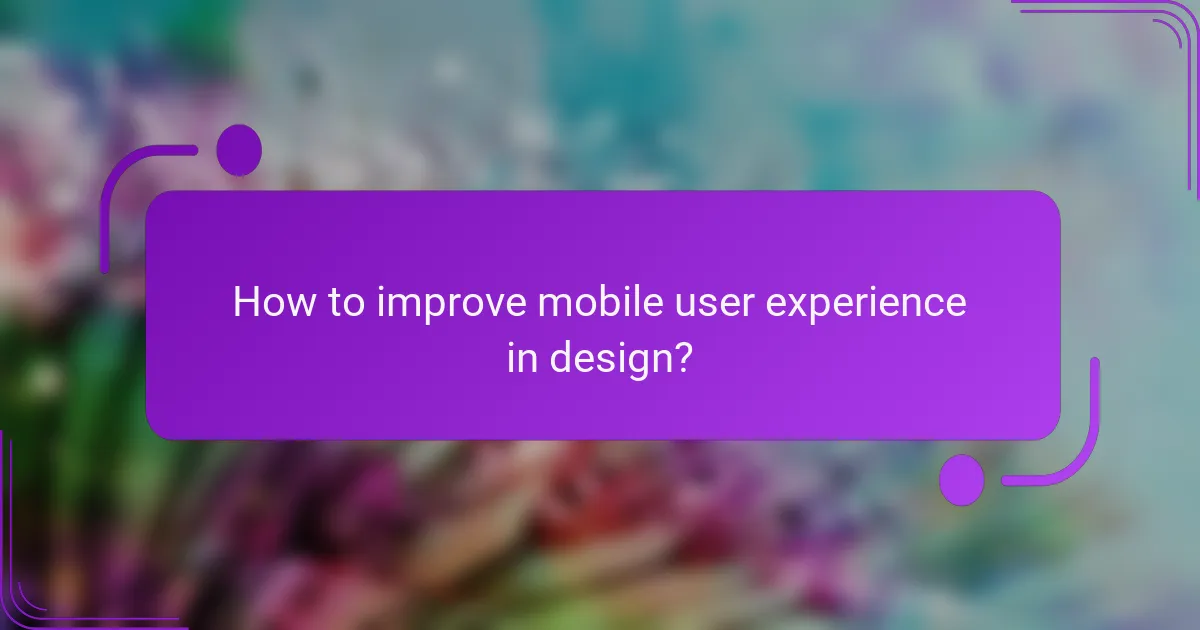 How to improve mobile user experience in design?