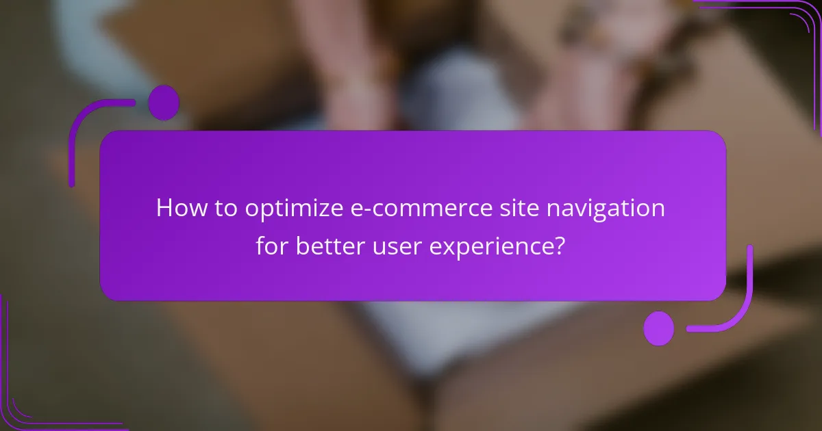 How to optimize e-commerce site navigation for better user experience?
