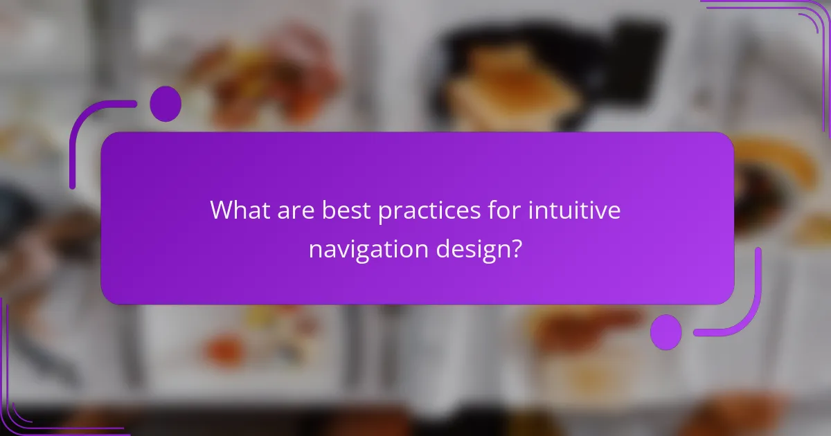 What are best practices for intuitive navigation design?