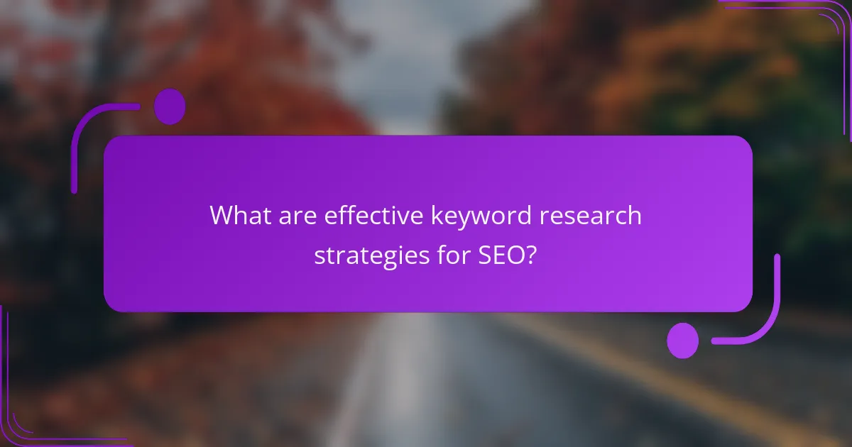What are effective keyword research strategies for SEO?