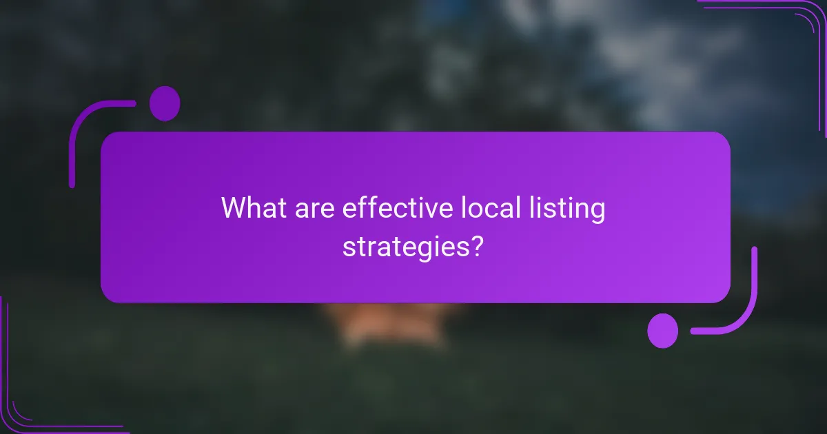 What are effective local listing strategies?