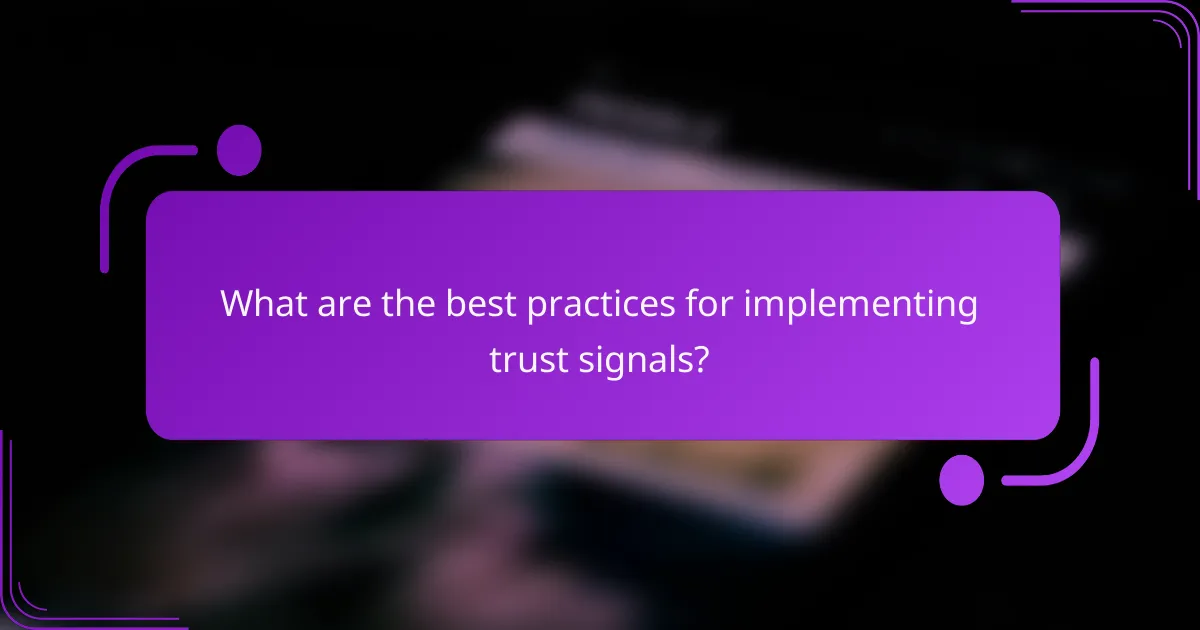 What are the best practices for implementing trust signals?
