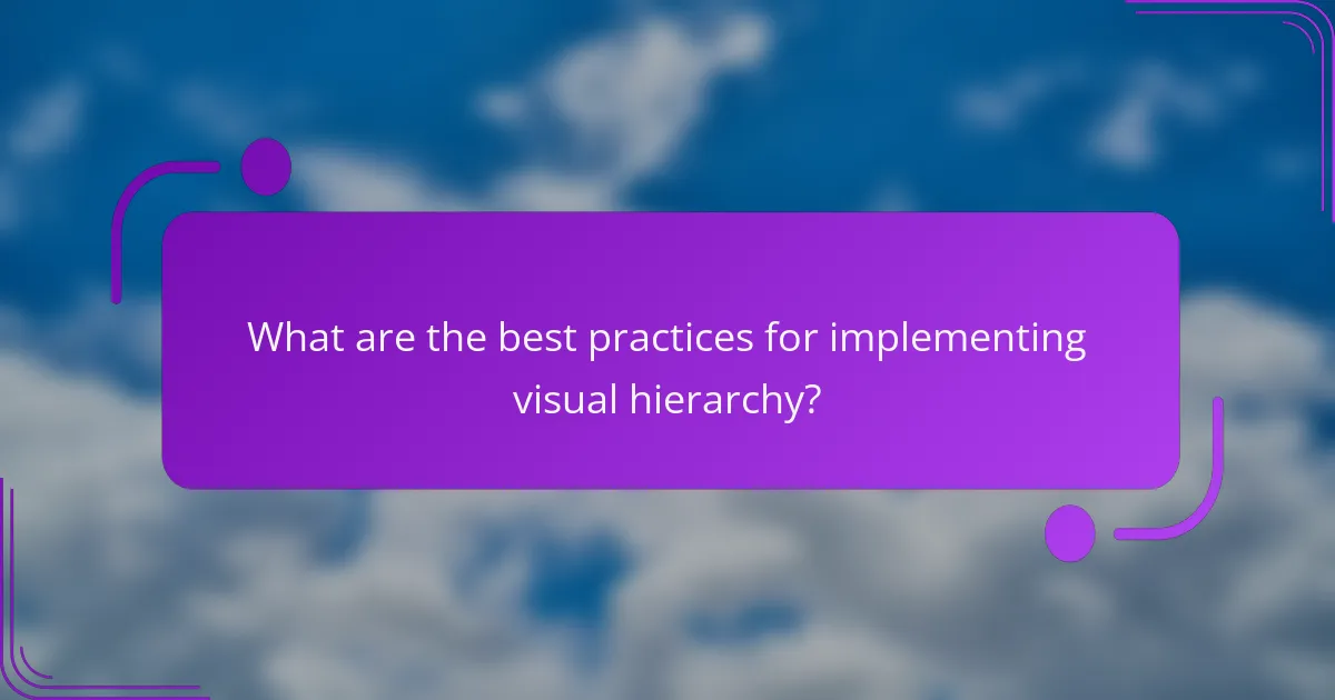 What are the best practices for implementing visual hierarchy?