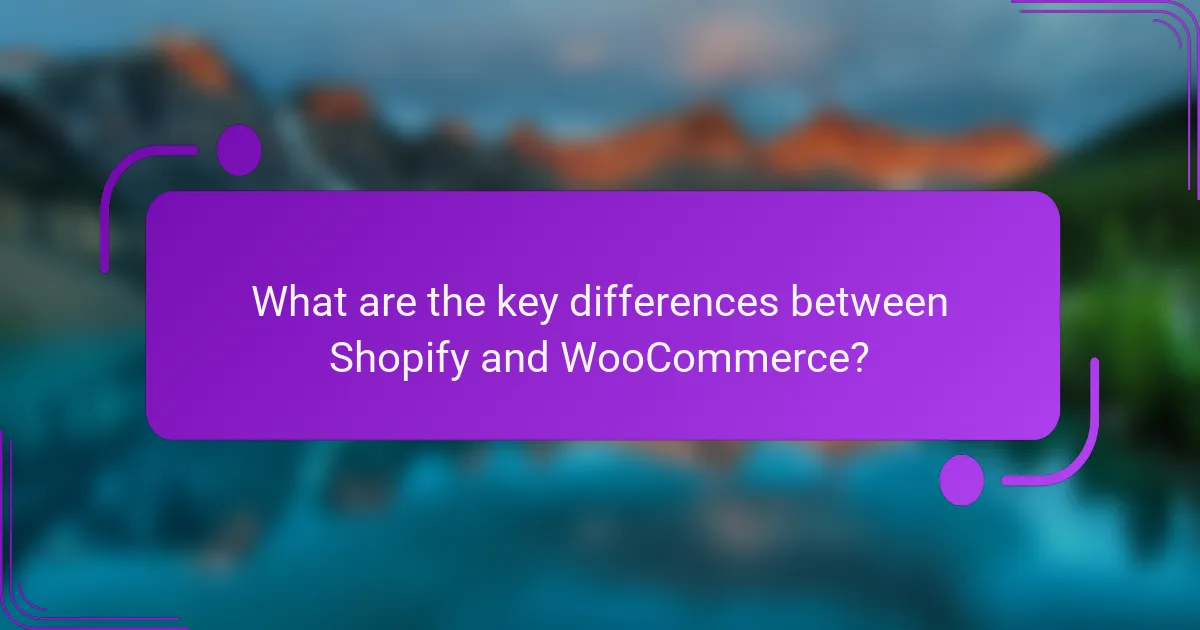 What are the key differences between Shopify and WooCommerce?