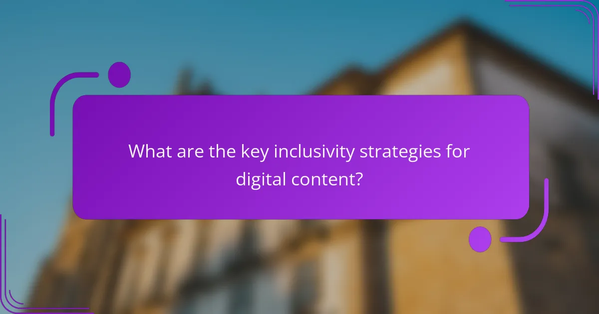 What are the key inclusivity strategies for digital content?