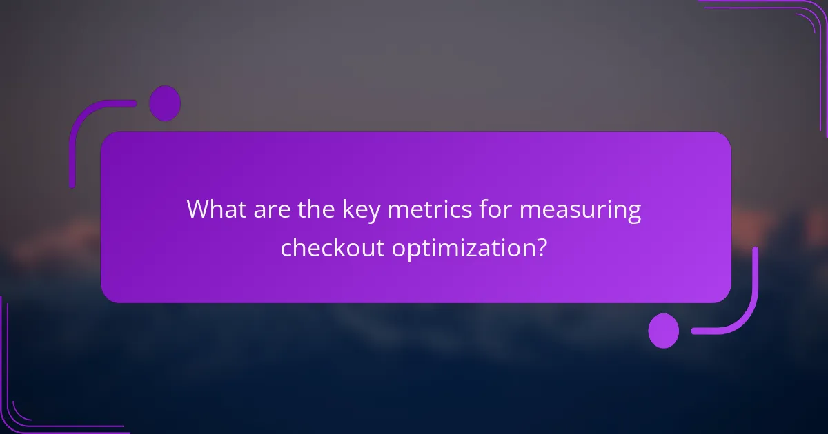 What are the key metrics for measuring checkout optimization?