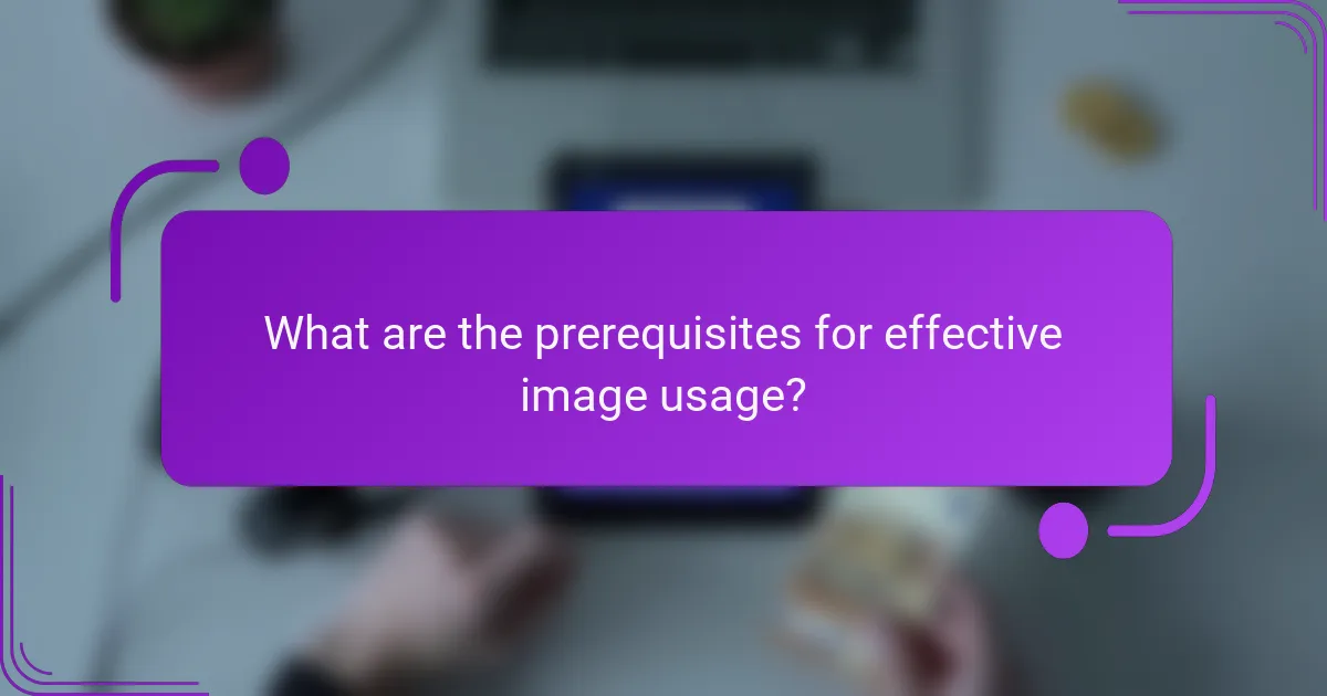 What are the prerequisites for effective image usage?