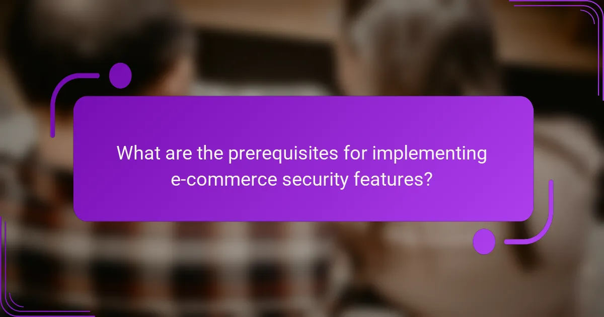 What are the prerequisites for implementing e-commerce security features?