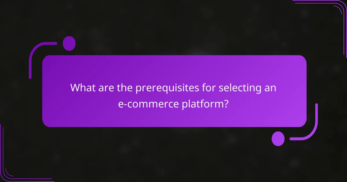 What are the prerequisites for selecting an e-commerce platform?