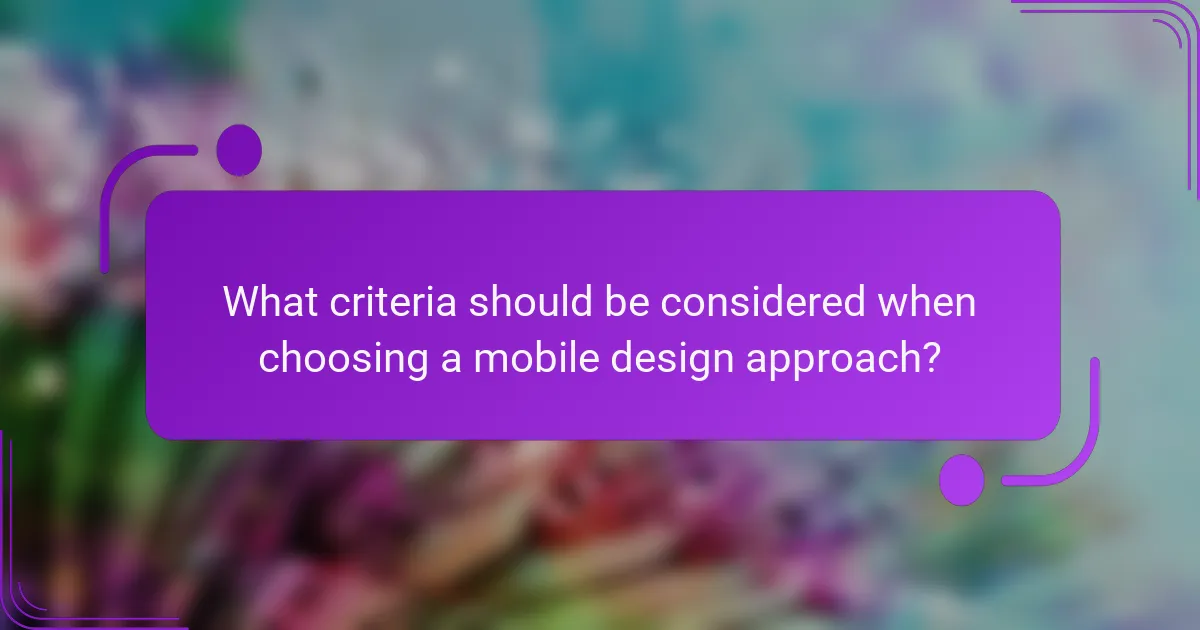 What criteria should be considered when choosing a mobile design approach?
