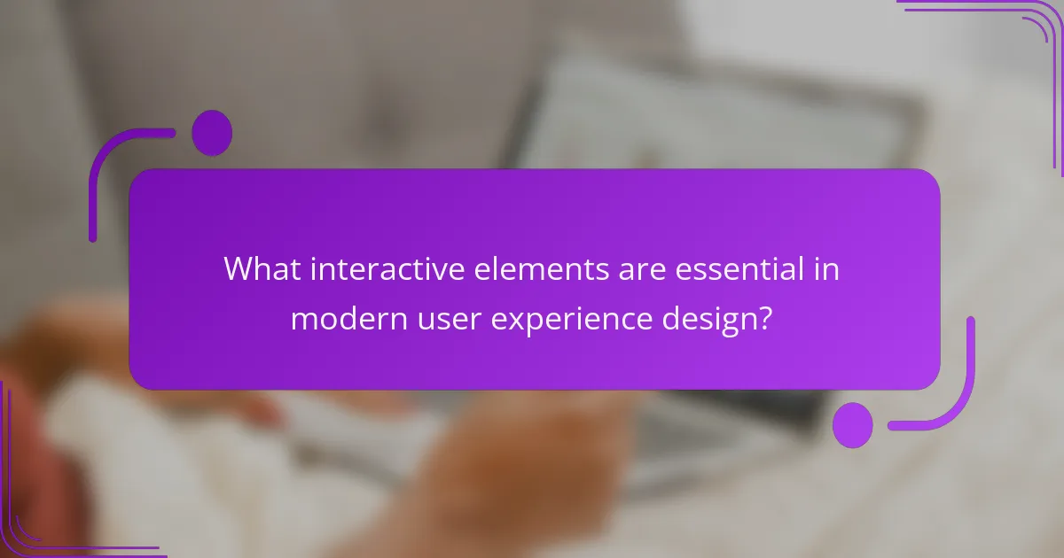 What interactive elements are essential in modern user experience design?