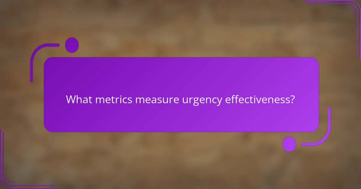 What metrics measure urgency effectiveness?