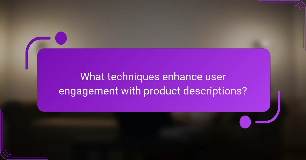 What techniques enhance user engagement with product descriptions?