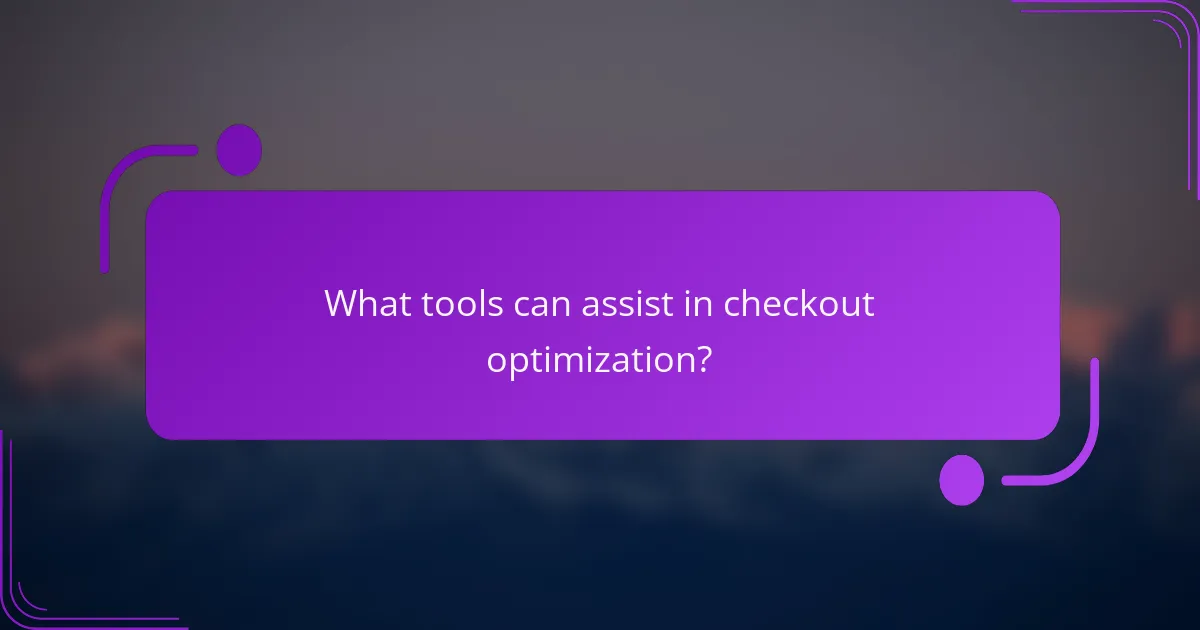 What tools can assist in checkout optimization?