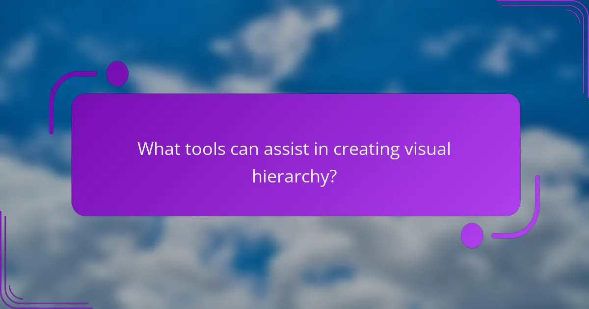 What tools can assist in creating visual hierarchy?