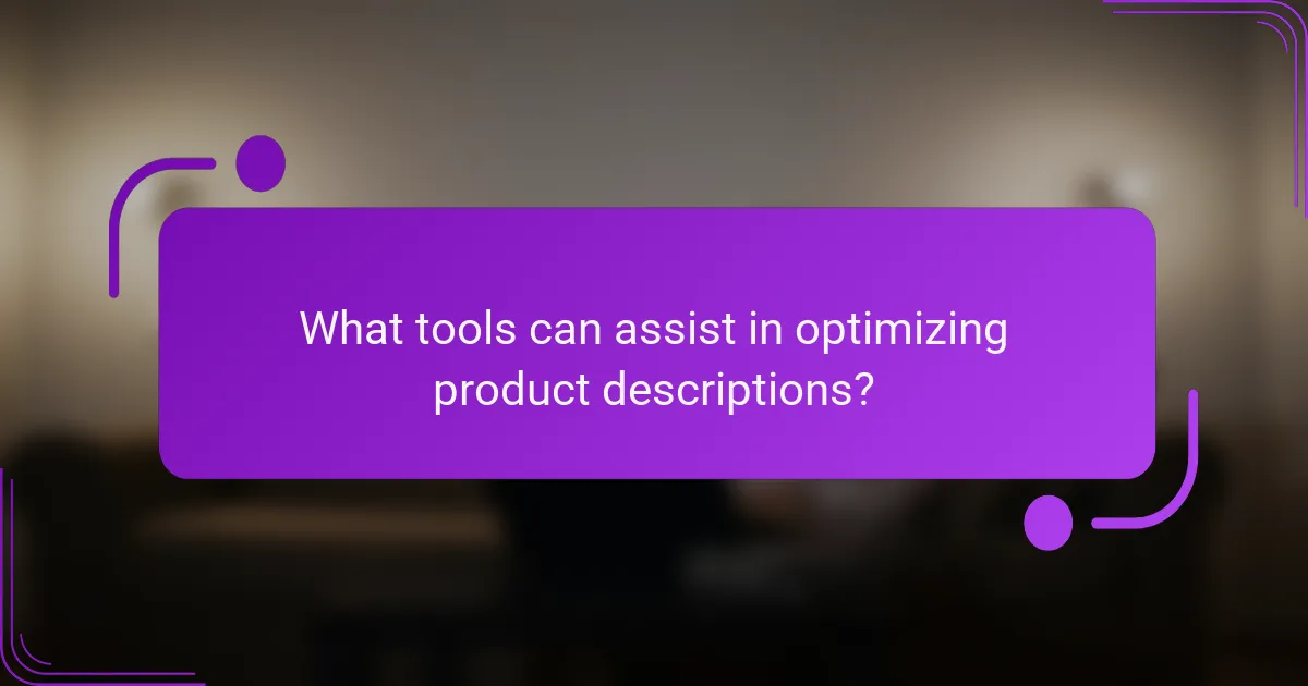 What tools can assist in optimizing product descriptions?
