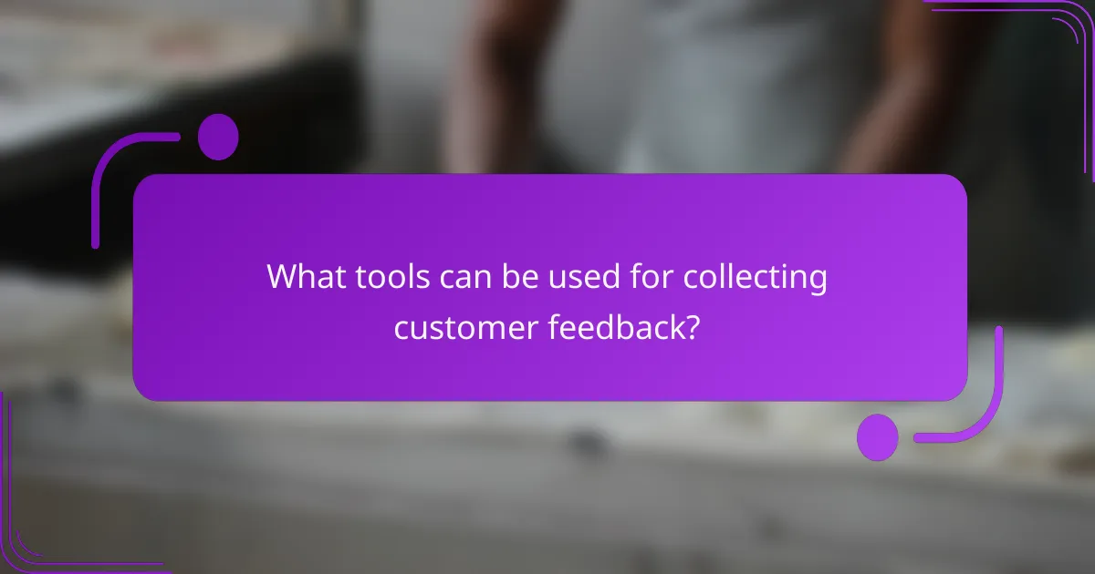 What tools can be used for collecting customer feedback?