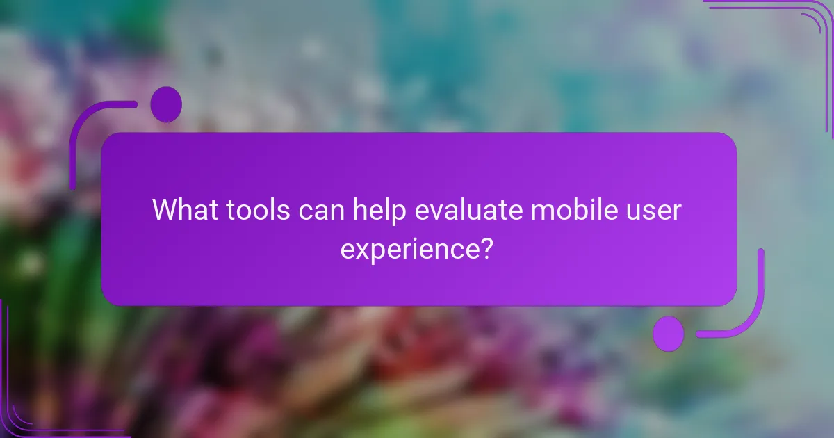 What tools can help evaluate mobile user experience?