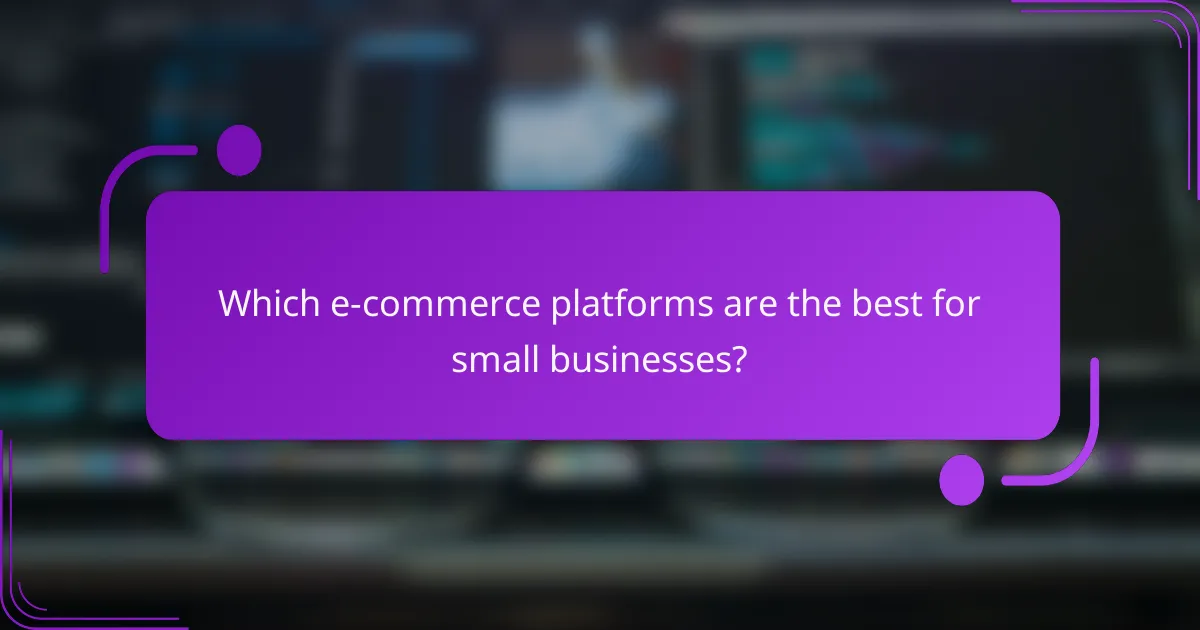 Which e-commerce platforms are the best for small businesses?