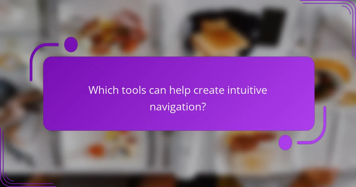 Which tools can help create intuitive navigation?